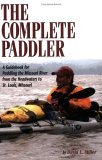 The Complete Paddler: A Guidebook for Paddling the Missouri River from the Headwaters to St. Louis, Missouri
